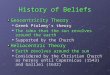 History of Beliefs Geocentricity Theory Greek Ptolemy’s theory Greek Ptolemy’s theory The idea that the sun revolves around the earth The idea that the