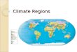 Climate Regions. Scientists Classify Climate According to Two Major Factors Temperature Precipitation