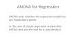 ANOVA for Regression ANOVA tests whether the regression model has any explanatory power. In the case of simple regression analysis the ANOVA test and the