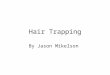 Hair Trapping By Jason Mikelson. What are hair traps? They are traps that are for catching hair not the critter it self. The traps are lined with sticky