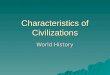 Characteristics of Civilizations World History. Objectives  Content: Students will identify and describe the characteristics of a civilization.  Language:
