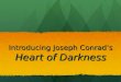 Introducing Joseph Conrad’s Heart of Darkness. Quick Pair Sharing Take a few minutes to ponder the following question: What restraints prevent man from