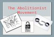 The Abolitionist Movement. K-W-L Abolition of Slavery ---------- ---------- K W L