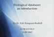 Biological databases an introduction By Dr. Erik Bongcam-Rudloff LCB-UU/SLU ILRI 2007 By Dr. Erik Bongcam-Rudloff LCB-UU/SLU ILRI 2007