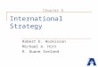 1 International Strategy Robert E. Hoskisson Michael A. Hitt R. Duane Ireland Chapter 9