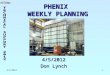 4/5/20121 PHENIX WEEKLY PLANNING 4/5/2012 Don Lynch