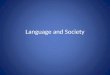 Language and Society. 8.1 The scope of Sociolinguistics ï¼ˆç¤¾¼è¯­è¨€­¦ï¼‰ Sociolinguistics deals with the study of the relation between language and society,