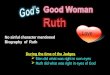 No sinful character mentioned Biography of Ruth During the time of the Judges  Men did what was right in own eyes  Ruth did what was right in eyes of