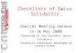 1 Checklists of Swiss Solidarity Shelter Meeting Geneva 15-16 May 2008 Presented by Tom Schacher, Swiss Solidarity (Technical checklists developed by Heiner