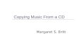 Copying Music From a CD Margaret S. Britt. Loading Media Player  Click Start  Select the Windows Media Player