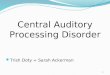1 Central Auditory Processing Disorder Trish Doty + Sarah Ackerman