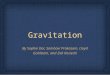 Gravitation By Sophie Dai, Sambavi Prakasam, Lloyd Goldstein, and Zak Kosiecki