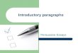 Introductory paragraphs Persuasive Essays. Intro Paragraph A well written intro paragraph should contain the following: An interesting lead-in that catches