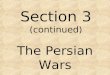 Section 3 (continued) The Persian Wars. Persia â€“ Cyrus II 559 B.C. â€“ Persian King, Cyrus the Great begins conquest of Mesopotamia