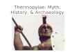 Thermopylae: Myth, History, & Archaeology. Herodotus 484-c.425 B.C. Father of History but Son of Myth Access to veterans of Persian wars
