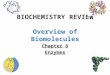 BIOCHEMISTRY REVIEW Overview of Biomolecules Chapter 6 Enzymes