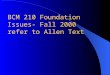 BCM 210 Foundation Issues- Fall 2000 refer to Allen Text
