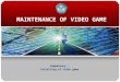 MAINTENANCE OF VIDEO GAME Competency : Installing of video game