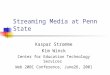 Streaming Media at Penn State Kaspar Stromme Kim Winck Center for Education Technology Services Web 2001 Conference, June26, 2001