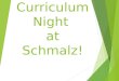 Welcome to Curriculum Night at Schmalz!. 2015-2016 at Schmalz Connecting with Kids Connecting with Community Connecting with Curriculum & Instruction