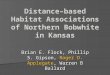 Distance–based Habitat Associations of Northern Bobwhite in Kansas Brian E. Flock, Phillip S. Gipson, Roger D. Applegate, Warren B Ballard