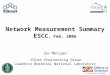 1 Network Measurement Summary ESCC, Feb. 2006 Joe Metzger ESnet Engineering Group Lawrence Berkeley National Laboratory