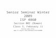 Senior Seminar Winter 2009 ISP 4860 Section 002 (Bowen) Class 5, February 11 Course web site: 