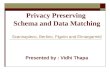 Privacy Preserving Schema and Data Matching Scannapieco, Bertino, Figotin and Elmargarmid Presented by : Vidhi Thapa