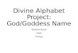 Divine Alphabet Project: God/Goddess Name Student Name Date Period