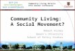 Community Living Ontario 57th Annual Conference Community Living: A Social Movement? Robert Hickey Queen’s University School of Policy Studies