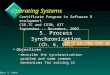 OSes: 5. Synch 1 Operating Systems v Objectives –describe the synchronization problem and some common mechanisms for solving it Certificate Program in
