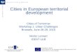 Cities in European territorial development Cities of Tomorrow Workshop 1: Urban Challenges Brussels, June 28-29, 2010 Moritz Lennert IGEAT-ULB THE EUROPEAN
