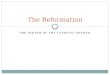 THE SCHISM OF THE CATHOLIC CHURCH The Reformation