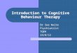 Introduction to Cognitive Behaviour Therapy Dr Sue Waite Psychiatrist TQEH 23/8/12