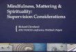 { Mindfulness, Mattering & Spirituality: Supervision Considerations Richard Cleveland 2012 WACES conference, Portland Oregon