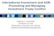 International Investment and ADR: Preventing and Managing Investment Treaty Conflict Andrea K. Schneider Professor of Law Marquette University Law School