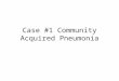 Case #1 Community Acquired Pneumonia. CLINICAL HISTORY-1 A 45-year-old man was found wandering in downtown Orange with alcohol on his breath and coughing