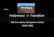 Hollywood in Transition Not the same old game in town 1946-1965