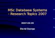 MSc Database Systems - Research Topics 2007 2007-03-20 David George