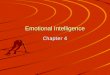 Emotional Intelligence Chapter 4. Emotional Intelligence Daniel Goleman (1995) –IQ scores account for only about 20% of success –Draws from Howard Gardner’s