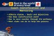 Coach Certification and Mentoring Alberta Alpine – Goals and objectives How does certification work? How to move coaches through the pathways What clubs