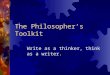 The Philosopher’s Toolkit Write as a thinker, think as a writer