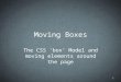 Moving Boxes The CSS ‘box’ Model and moving elements around the page 1