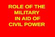 1 ROLE OF THE MILITARY IN AID OF CIVIL POWER. 2 TO DEFEND PAKISTAN_ORIGIONAL TO ACT IN AID OF CIVIL POWER-CONSTITUTIONAL ROLES OF THE MILITARY
