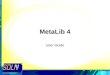 MetaLib 4 User Guide. 2 MetaLib 4 Access MetaLib at: –//metalib.sdln.net/V MetaLib may be used at two different levels –