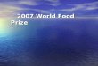 2007 World Food Prize 2007 World Food Prize. Industry/University Alliances