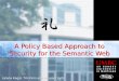 A Policy Based Approach to Security for the Semantic Web Lalana Kagal, Tim Finin and Anupam Joshi