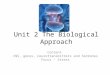 Unit 2 The Biological Approach Content CNS, genes, neurotransmitters and hormones Focus – Stress