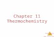Thermochemistry © 2009, Prentice-Hall, Inc. Chapter 11 Thermochemistry