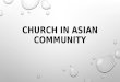 CHURCH IN ASIAN COMMUNITY. Knowing Christ Becoming Like Christ Making Christ Known